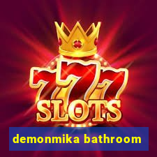 demonmika bathroom